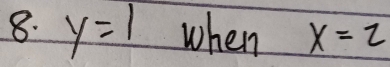 y=1 when x=2