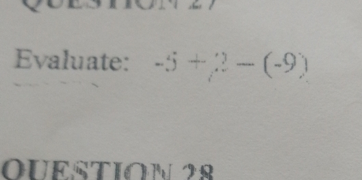 Evaluate: -5+2-(-9)
QUESTION 28