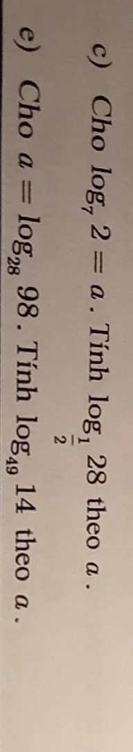 Cho log _72=a. Tính log _ 1/2 28 theo a . 
e) Cho a=log _2898. Tính log _4914 theo a.
