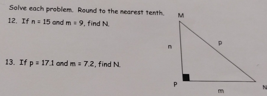 Solve each problem. Round to the nearest tenth. 
12. If n=15 and m=9 , find N. 
13. If p=17.1 and m=7.2 , find N.