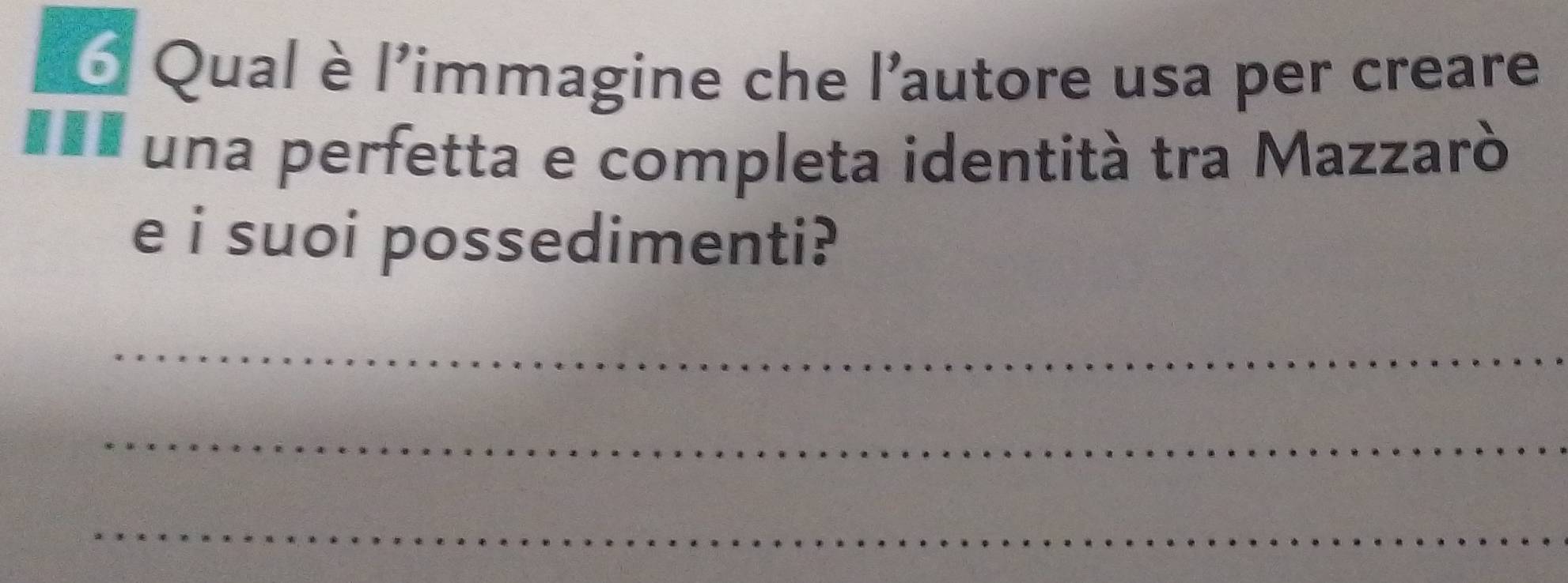 Qual è l'immagine che l'autore usa per creare 
I* una perfetta e completa identità tra Mazzarò 
e i suoi possedimenti? 
_ 
_ 
_