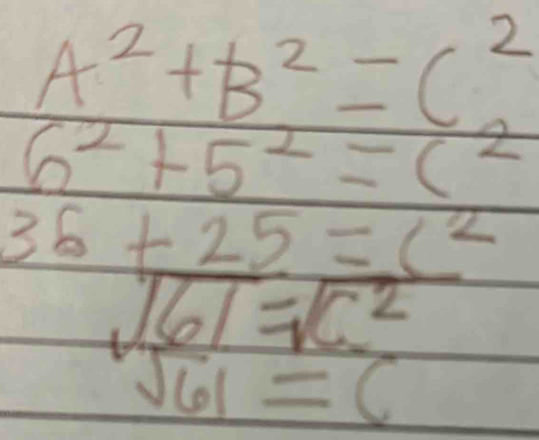 A^2+B^2=C^2
6^2+5^2=c^2
36+25=c^2
beginarrayr sqrt(61)sqrt(61)=c