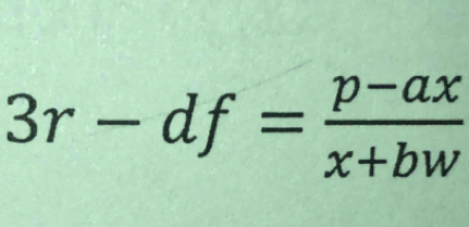 3r-df= (p-ax)/x+bw 