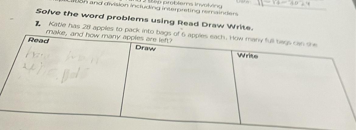 step problems involving Dates 
lication and division including interpreting remainders _ 
Solve the word problems using Read Draw Write. 
Katie has 28 apples to pack into 
ma