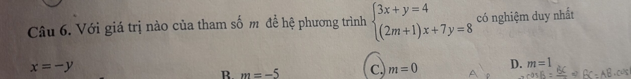 Với giá trị nào của tham số m đề hệ phương trình beginarrayl 3x+y=4 (2m+1)x+7y=8endarray. có nghiệm duy nhất
x=-y
B. m=-5
C, m=0
D. m=1