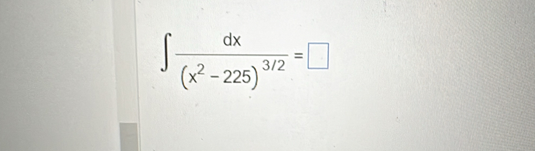 ∈t frac dx(x^2-225)^3/2=□