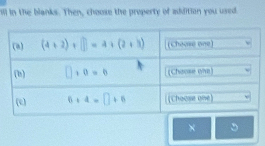 ill in the blanks. Then, choose the property of addition you used.
× 。