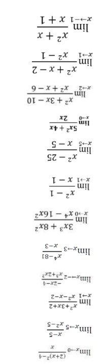 lim_xto 0frac (2+x)^2-4x
lim_xto 5 (x-5)/x^2-5 
limlimits _xto 1 (x^2+3x+2)/x^2-x-2 
lim_xto -2 (-2x-4)/x^3+2x^2 
lim_xto 3 (x^4-81)/x-3 
limlimits _xto 0 (3x^3+8x^2)/x^4-16x^2 
limlimits _xto 1 (x^2-1)/x-1 
limlimits _xto 5 (x^2-25)/x-5 
limlimits _xto 0 (5x^2+4x)/2x 
limlimits _xto 2 (x^2+3x-10)/x^2+x-6 
limlimits _xto 1 (x^2+x-2)/x^2-1 
limlimits _xto -1 (x^2+x)/x+1 