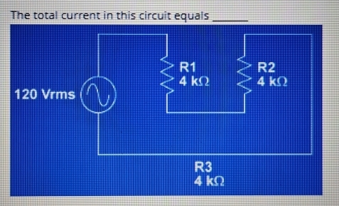 The total current in this circuit equals_