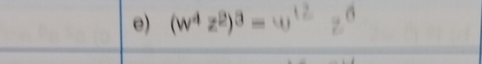 (w^4z^2)^3= 6 12