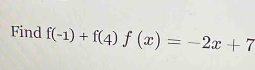 Find f(-1)+f(4)f(x)=-2x+7