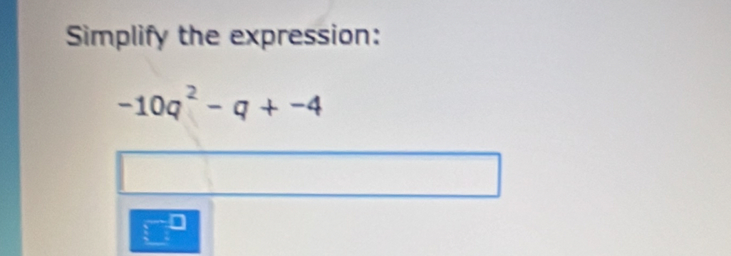 Simplify the expression:
-10q^2-q+-4