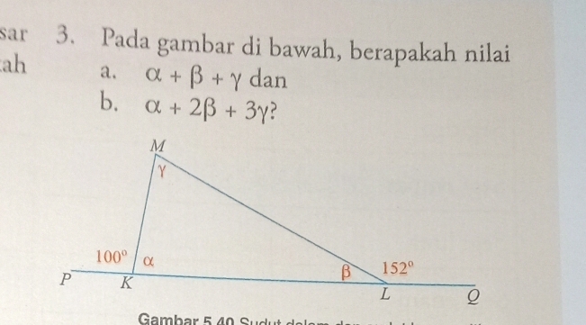 sar 3. Pada gambar di bawah, berapakah nilai
ah a. alpha +beta +gamma dan
b. alpha +2beta +3gamma
Gambar 5     S