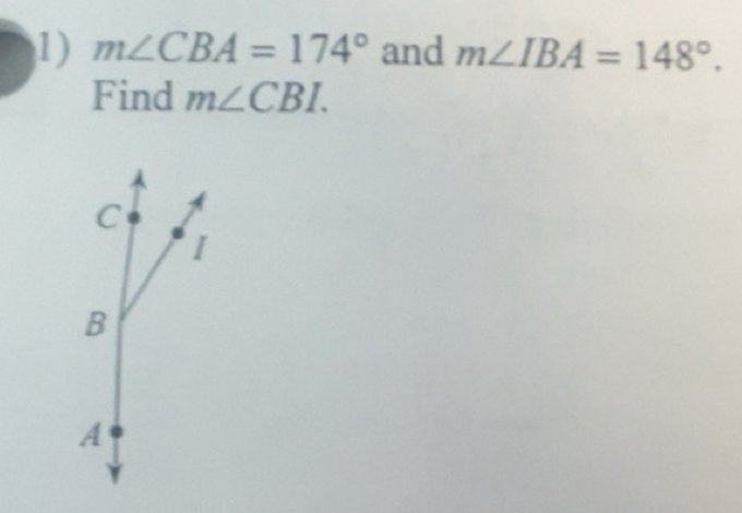 Solved: m∠ CBA=174° and m∠ IBA=148°. Find m∠ CBI. C I B A [Math]