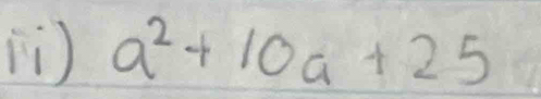 [i) a^2+10a+25