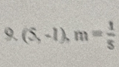 9.(5,-1), m= 1/5 