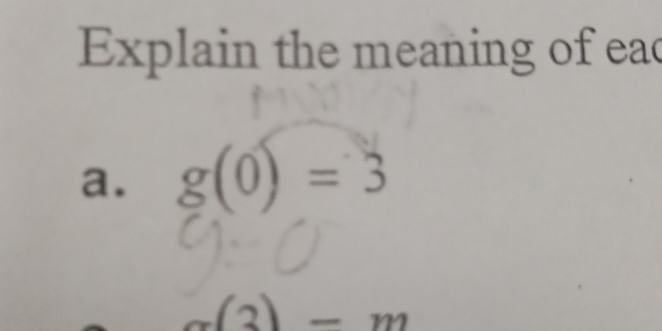 Explain the meaning of eac 
a. g(0)=3
(3)-m