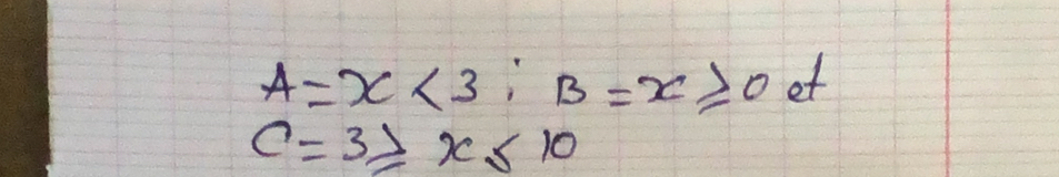 A=x<3</tex>; B=x≥slant 0et
c=3≥slant x≤ 10