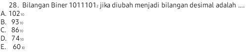 Bilangan Biner 1011101₂ jika diubah menjadi bilangan desimal adalah ....
A. 1021
B. 931
C. 861
D. 74
E. 60