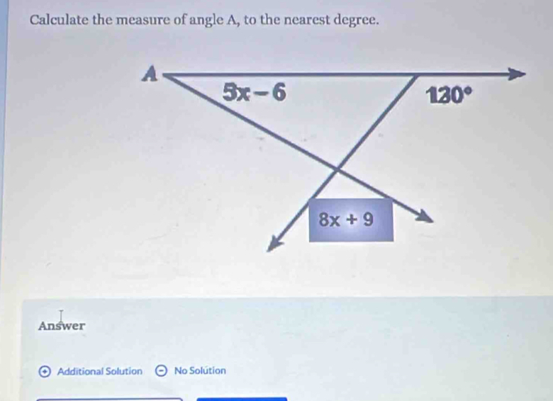 Calculate the measure of angle A, to the nearest degree.
Answer
Additional Solution No Solútion