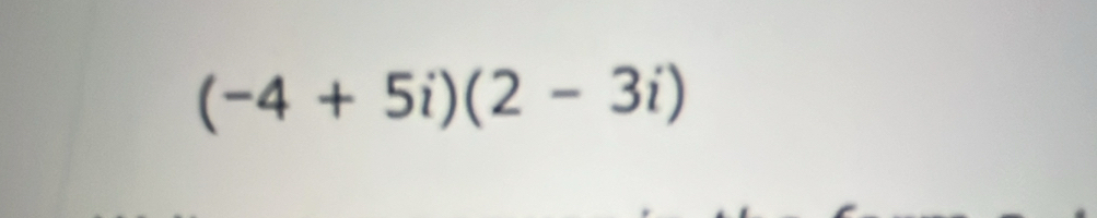 (-4+5i)(2-3i)