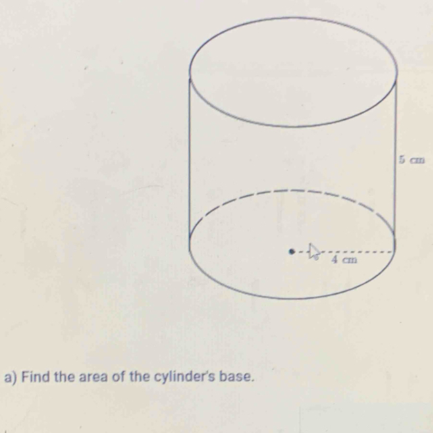 m
a) Find the area of the cylinder's base.