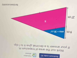 Bookwork code: 6C allowed Calculato
Work out the area of trapezium H.
If your answer is a decimal, give it to 1 d.p.