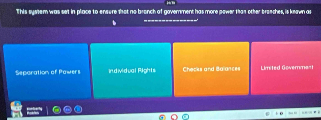 24/30
This system was set in place to ensure that no branch of government has more power than other branches, is known as
Separation of Powers Individual Rights Checks and Balances Limited Government
. Dan 18