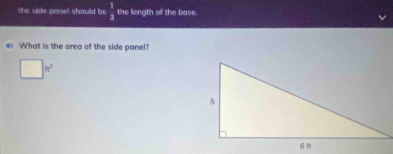 the side pane! should be  1/3  the length of the base. 
What is the area of the side panel?
ft^2