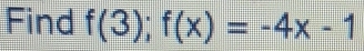 Find f(3);f(x)=-4x-1