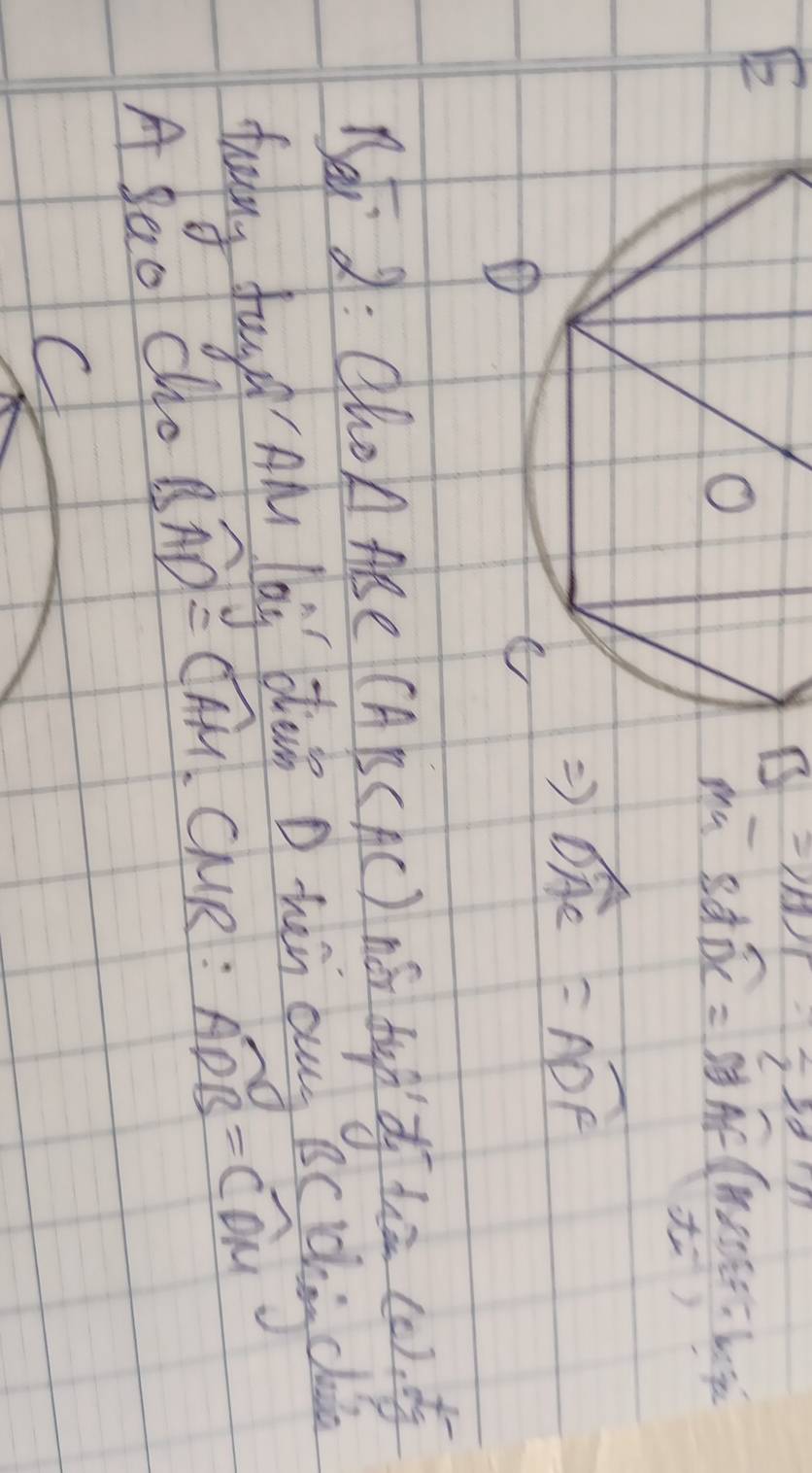 BS=I)C
sdoverline DC=sdoverline AF(Mvoter.Wot
widehat DAC=widehat ADF
Bet 2: Cho △ ABC (AB(AC) né dup'd hā (c).  
tuiny fung Al lai bhein D hen ou ∠ OLO
A Bao cho Bwidehat AD=Cwidehat AM, CN UR: widehat ADB=widehat CDM
C