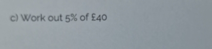 Work out 5% of £40