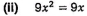 (ii) 9x^2=9x