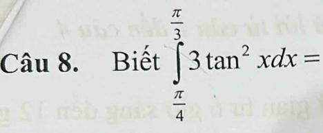 Biết ∈tlimits _ π /4 ^ π /3 3tan^2xdx=