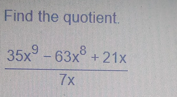 Find the quotient.
 (35x^9-63x^8+21x)/7x 