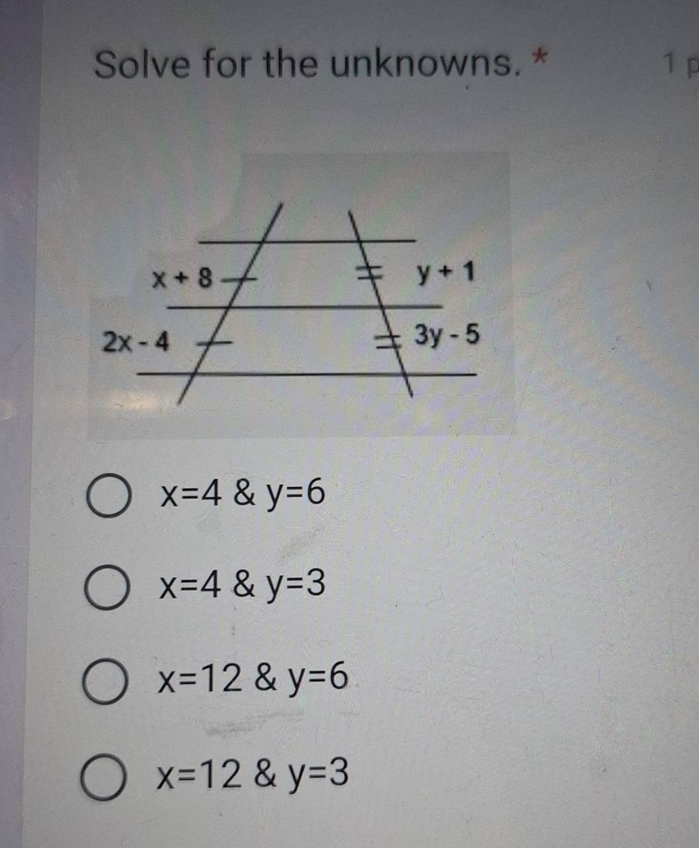 Solve for the unknowns. * 1 p
x=4 & y=6
x=4 & y=3
x=12 & y=6
x=12 & y=3