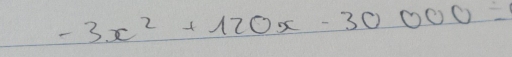 -3x^2+120x-30000=