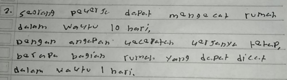 seorang peversc dopat mangecat rumah 
dalam Wayt 10 hari, 
Dengan angapan vecapatah yersanya rerap, 
berapa bagian rumah yang dopar diccf 
dalam Mauro 1 hari.