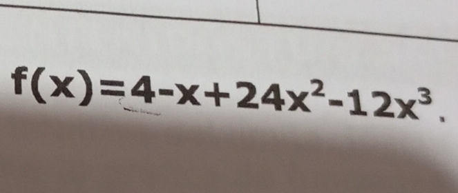 f(x)=4-x+24x^2-12x^3.