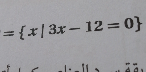 = x|3x-12=0
a