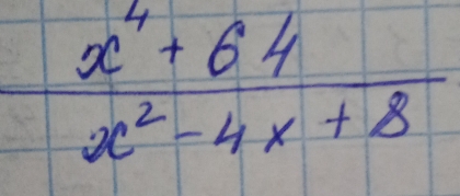  (x^4+64)/x^2-4x+8 