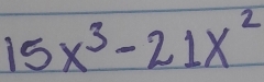 15x^3-21x^2