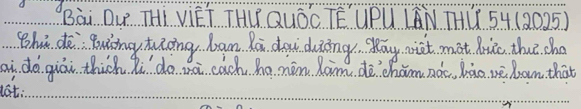 Bài Du THI VIET THL QUOC TE UPU LAN THU 54(2025) 
Bhuā do Buinghuāing ban Rá dgu diòing pay nǔt mat huio thu cho 
ai do giái thich hi do à cach ho hán Ràim, dè`cham nàc, kào wè Ron that 
lat: