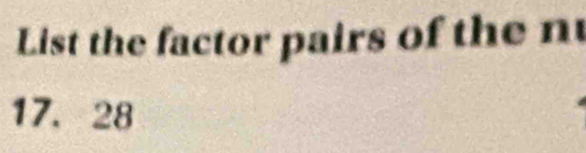 List the factor pairs of the n
17. 28