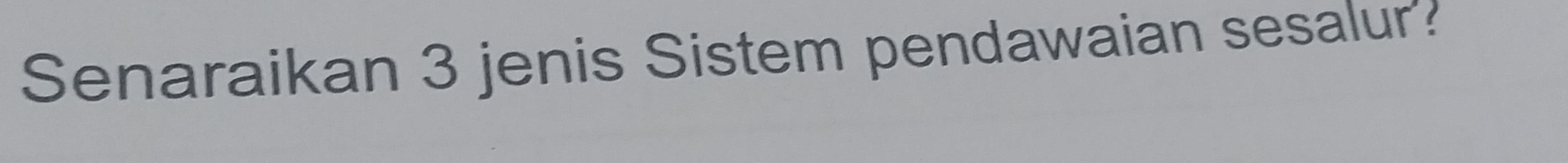 Senaraikan 3 jenis Sistem pendawaian sesalur