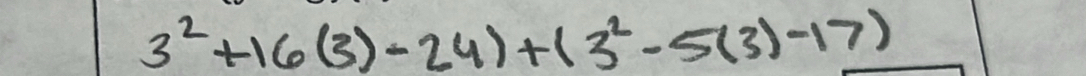 3^2+16(3)-24)+(3^2-5(3)-17)