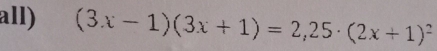 all) (3x-1)(3x+1)=2,25· (2x+1)^2