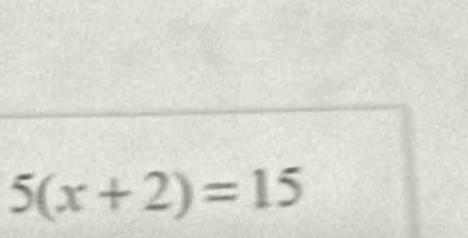 5(x+2)=15