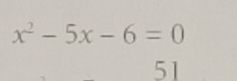 x^2-5x-6=0
51