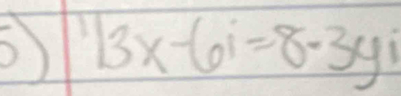 5^1|-6x-6i=8-3yi